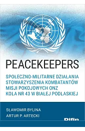 Peacekeepers. Społeczno-militarne działania Stowarzyszenia Kombatantów Misji Pokojowych ONZ Koła nr 43 w Białej Podlaskiej