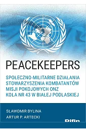 Peacekeepers. Społeczno-militarne działania Stowarzyszenia Kombatantów Misji,Sławomir Bylina