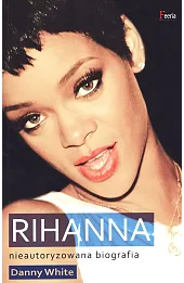 Rihanna. Nieautoryzowana biografia