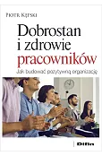 Dobrostan i zdrowie pracowników. Jak budować pozytywną organizację