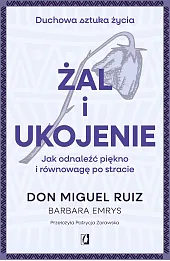 Żal i ukojenie. Jak odnaleźć piękno i równowagę po stracie
