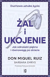 Żal i ukojenie. Jak odnaleźć piękno,Ruiz Don Miguel