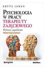 Psychologia w pracy terapeuty zajęciowego. Wybrane,Edyta Janus