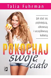 Pokochaj swoje ciało. Jak stać się,Fuhrman Talia