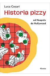 Historia pizzy. Od Neapolu do HollywoodCesari Luca