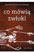 Co mówią zwłoki. Opowieści antropologa sądowego