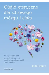 Olejki eteryczne dla zdrowego mózgu. Jak,Jodi Cohen