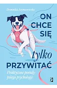 On chce sie tylko przywitać! Praktyczne porady psiego psychologa