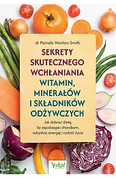 Sekrety skutecznego wchłaniania witamin, minerałów i składników odżywczych