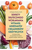 Sekrety skutecznego wchłaniania witamin, minerałów i składników odżywczych