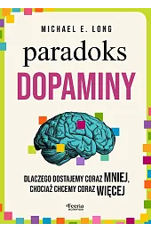 Paradoks dopaminy. Dlaczego dostajemy coraz mniej, chociaż chcemy coraz więcej