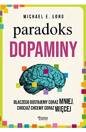 Paradoks dopaminy. Dlaczego dostajemy coraz mniej,,LongE. Michael