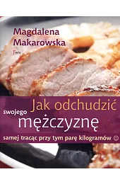 Jak odchudzić swojego mężczyznę samej tracąc,Magdalena Makarowska