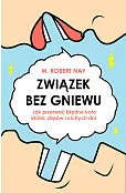 Związek bez gniewu. Jak przerwać błędne koło kłótni, dąsów i cichych dni