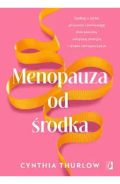 Menopauza od środka. Zadbaj o jelita, przywrócić równowagę mikrobiomu, odzyskaj energię i dobre samo