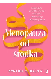 Menopauza od środka. Zadbaj o jelita,,Thurlow Cynthia