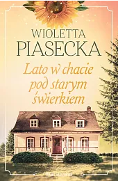 Lato w chacie pod starym świerkiemWioletta Piasecka
