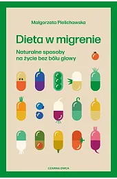 Dieta w migrenie. Naturalne sposoby na,Pielichowska Małgorzata