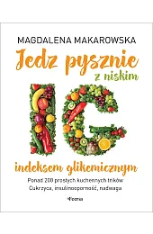 Jedz pysznie z niskim indeksem glikemicznymMagdalena Makarowska