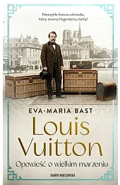 Louis Vuitton. Opowieść o wielkim marzeniu