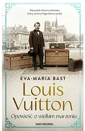 Louis Vuitton. Opowieść o wielkim marzeniuBast Eva-Maria