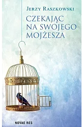 Czekając na swojego MojżeszaJerzy Raszkowski