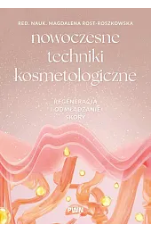 Nowoczesne techniki kosmetologiczne. Regeneracja i odmładzanie skóry