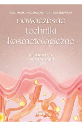 Nowoczesne techniki kosmetologiczne. Regeneracja i odmładzanie,Rost-Roszkowska Magdalena