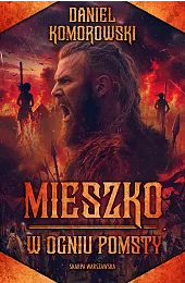 Mieszko. W ogniu pomstyDaniel Komorowski