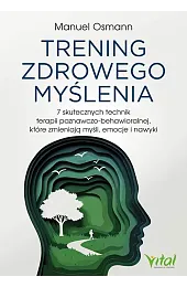 Trening zdrowego myślenia. 7 skutecznych technik,Osmann Manuel