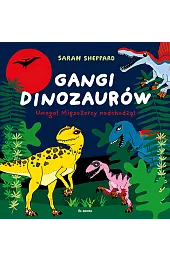Gangi dinozaurów. Uwaga! Mięsożercy nadchodzą!Sarah Sheppard