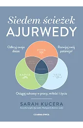 Siedem ścieżek ajurwedy. Osiągaj sukcesy w pracy, miłości i życiu