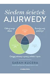 Siedem ścieżek ajurwedy. Osiągaj sukcesy w,Sarah Kucera