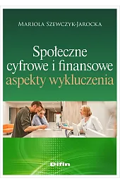 Społeczne, cyfrowe i finansowe aspekty wykluczeniaSzewczyk-Jarocka Mariola