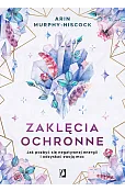 Zaklęcia ochronne. Jak pozbyć się negatywnej energii i odzyskać swoją moc