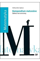 Matematyka. Kompendium maturalne. Zakres rozszerzonyGębura MKLR Aleksandra
