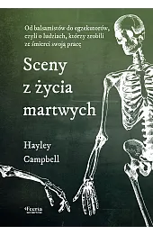 Sceny z życia martwych. Od balsamistów do egzekutorów, czyli o ludziach, którzy zrobili ze śmierci swoją pracę