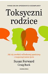 Toksyczni rodzice. Jak się uwolnić od,Susan Forward