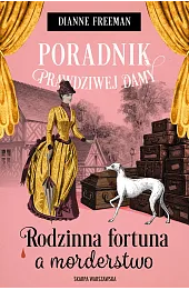 Poradnik prawdziwej damy. Rodzinna fortuna a morderstwo