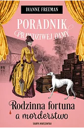 Poradnik prawdziwej damy. Rodzinna fortuna a,Dianne Freeman