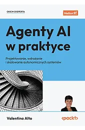 Agenty AI w praktyce. Projektowanie, wdrażanie,Valentina Alto