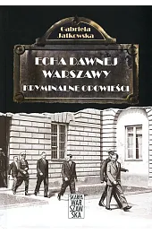 Echa dawnej Warszawy. Kryminalne opowieści