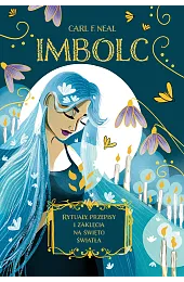 Imbolc. Rytuały, przepisy i zaklęcia na,NealF. Carl