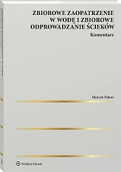 Zbiorowe zaopatrzenie w wodę i zbiorowe odprowadzanie ścieków. Komentarz [PRZEDSPRZEDAŻ]