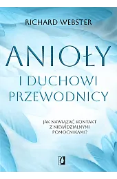 Anioły i duchowi przewodnicy. Jak nawiązać,Richard Webster
