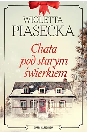Chata pod starym świerkiemWioletta Piasecka