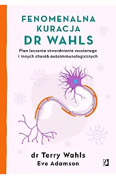 Fenomenalna kuracja dr Wahls. Plan leczenia stwardnienia rozsianego i innych chorób autoimmunologicznych
