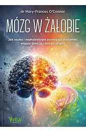 Mózg w żałobie. Jak nauka i,O'Connor dr Mary-Frances